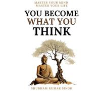 You Become What You think: Insights to Level Up Your Happiness, Personal Growth, Relationships, and Mental Health (Life Changing Insights)