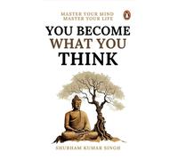 You Become What You Think: Master Your Mind, Master Your Life by Shubham Kumar S