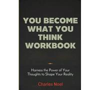 You Become What You Think Workbook: Harness the Power of Your Thoughts to Shape Your Reality