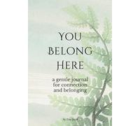 You Belong Here: a gentle journal for connection and belonging