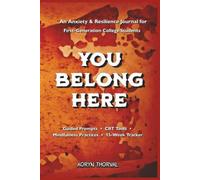 YOU BELONG HERE: An Anxiety & Resilience Journal for First-Generation College Students: A Guided Workbook with Reflective Prompts for Stress ... Transition (Life Lessons with Aoryn Thorval)