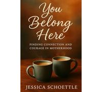 You Belong Here: Finding Connection and Courage in Motherhood (Heart & Mind Collection)