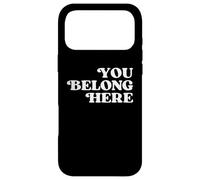 You Belong Here - Motivational Quote Inspirational Phrase Case for iPhone 17 Pro Max