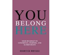 You Belong Here: Your Roadmap to Confidence, Purpose and Authenticity