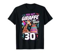 You Bet Giraffe I just turned 30 Funny 30th Birthday T-Shirt
