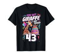 You Bet Giraffe I just turned 43 Funny 43rd Birthday T-Shirt