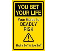 You Bet Your Life: Your Guide to Deadly Risk