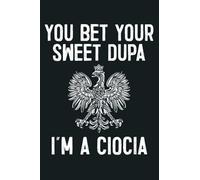 You Bet Your Sweet Dupa I M A Ciocia: notebook, notebook journal beautiful , simple, impressive,size 6x9 inches, 114 paperback pages
