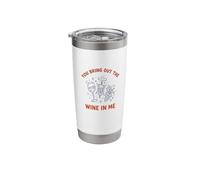 You Bring Out The Wine in Me Wine Drinker Vineyard Pun Stainless Steel Insulated Tumbler