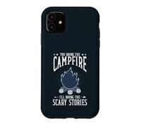 You Bring The Campfire Ill Bring Scary Stories Camping Case for iPhone 11