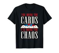 You Bring The Cards I'll Bring The Chaos Game Night T-Shirt