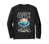 You Bring The Coffee I'll Bring The Yawns Barista Espresso Long Sleeve T-Shirt