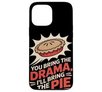 You Bring the Drama Ill Bring the Pie Thanksgiving Case for iPhone 13 Pro Max