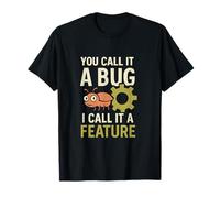 You Call It a Bug I Call It a Feature Engineering Novelty T-Shirt