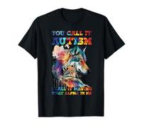 You Call It Autism I Call It Having That Alpha In Me Wolf T-Shirt