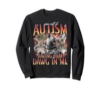 You Call It Autism I Call It Having That Dawg In Me Sweatshirt