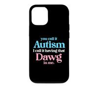 You Call It Autism I Call It Having That Dawg In Me Trans Case for iPhone 12/12 Pro