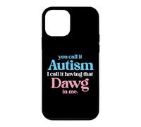 You Call It Autism I Call It Having That Dawg In Me Trans Case for iPhone 12 mini