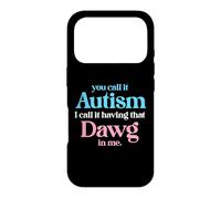 You Call It Autism I Call It Having That Dawg In Me Trans Case for iPhone 17 Pro