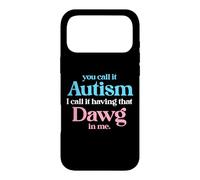 You Call It Autism I Call It Having That Dawg In Me Trans Case for iPhone 17 Pro Max