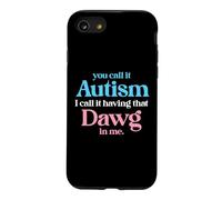 You Call It Autism I Call It Having That Dawg In Me Trans Case for iPhone SE (2020) / 7/8