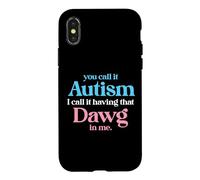 You Call It Autism I Call It Having That Dawg In Me Trans Case for iPhone X/XS