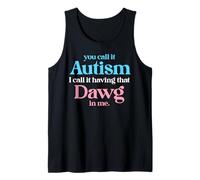 You Call It Autism I Call It Having that Dawg in Me Trans Tank Top