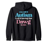 You Call It Autism I Call It Having That Dawg In Me Trans Zip Hoodie