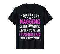 You Call It Nagging I Call It Listening to What I Fking Said T-Shirt