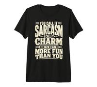 You Call It Sarcasm I Call It Charm That's Why I'm More Fun Premium T-Shirt