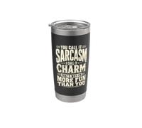You Call It Sarcasm I Call It Charm That's Why I'm More Fun Stainless Steel Insulated Tumbler