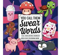 You Call Them Swear Words I Call Them Sentence Enhancers: Swearing, Bold and Easy Colouring Book for Adults (Colouring Fun With Colouring Books Series)