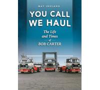 You Call, We Haul: The Life and Times of Bob Carter (Old Pond Books) Inspirational Story of the Founder of Haulage Company, Trans UK; Explore British Transport in the Heyday of Middle East Travel