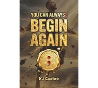 You Can Always; Begin Again: A Stoic Spiritual Path to Resilience, Forgiveness, and Unshakable Hope