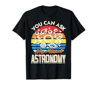 You Can Ask Me About Astronomy Space Lover T-Shirt