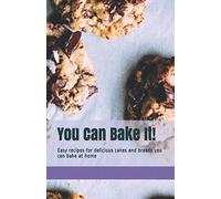 You Can Bake It!: Easy recipes for delicious cakes and breads you can bake at home