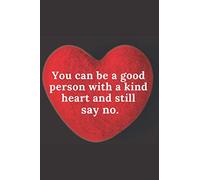 You can be a good person with a kind heart and still say no.: Motivational Notebook, Inspirational Notebook, Journal, Diary (100 Pages, Lined, 6 x 9)