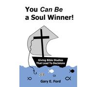 You Can Be a Soul Winner: Giving Bible Studies That Lead to Decisions