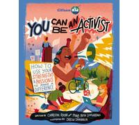 You Can Be An Activist : How to Use Your Strengths and Passions to Make a Difference