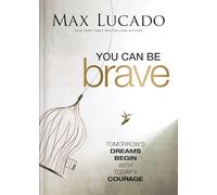 You Can Be Brave: Tomorrow’s Dream Begins with Today’s Courage - The Perfect Christian Graduation Gift to Celebrate Your Grad
