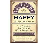 You Can be Happy No Matter What: Five Principles Your Therapist Never Told You