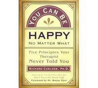 You Can Be Happy No Matter What : Five Principles Your Therapist Never Told You by Richard Carlson (1997-09-01)