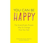 You Can Be Happy: The Scientifically Proven Way to Change How You Feel