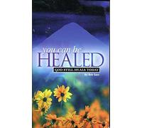 You Can be Healed: God Still Heals Today