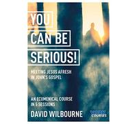 You Can Be Serious! Meeting Jesus afresh in John's Gospel: York Courses