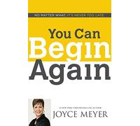You Can Begin Again: No Matter What, It's Never Too Late