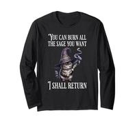 You Can Burn All The Sage You Want, I Shall Return Long Sleeve T-Shirt