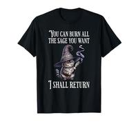 You Can Burn All The Sage You Want, I Shall Return T-Shirt
