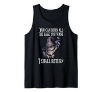 You Can Burn All The Sage You Want, I Shall Return Tank Top