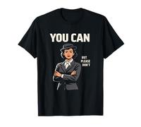 You Can But Please Don't Funny Polite Sarcasm Quote T-Shirt